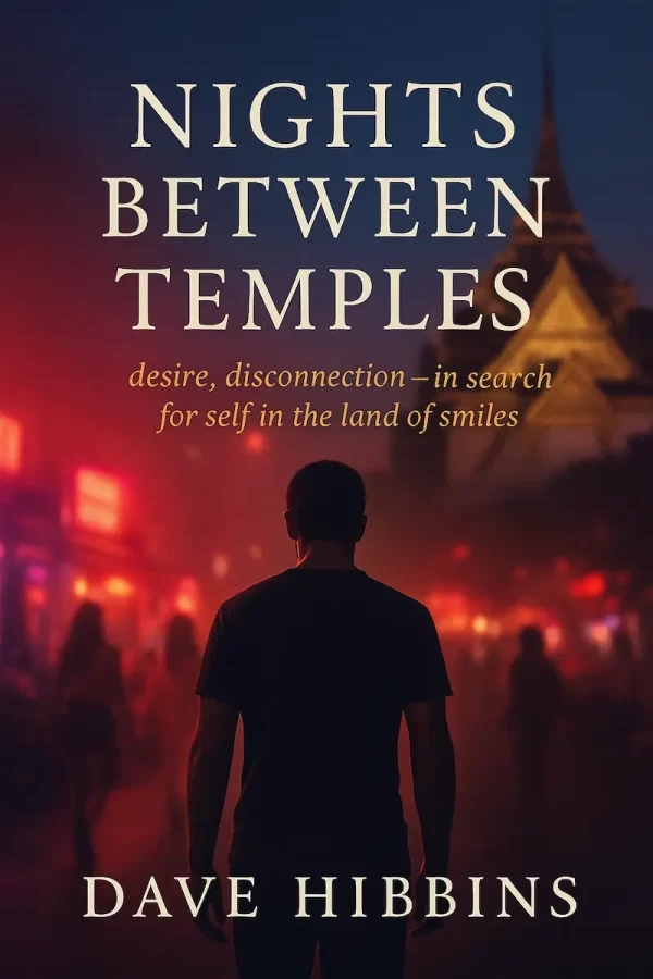 Cover of Nights Between Temples by Dave Hibbins – a raw and emotional novel exploring addiction, desire, and transformation in Thailand