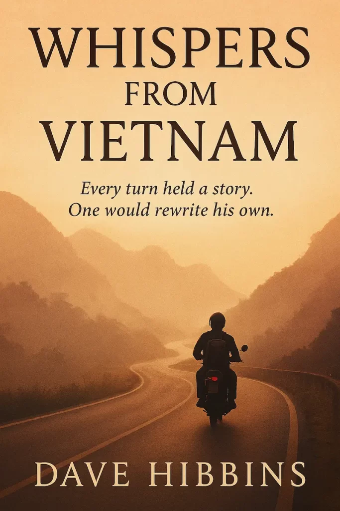 Cover of Whispers from Vietnam by Dave Hibbins – a romantic travel novel set during a motorbike journey through Vietnam used on the About David Hibbins Author Page 